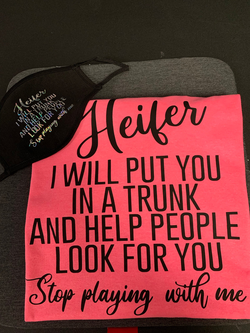 Heifer I Will Put You In  A Trunk T-SHIRT Combo